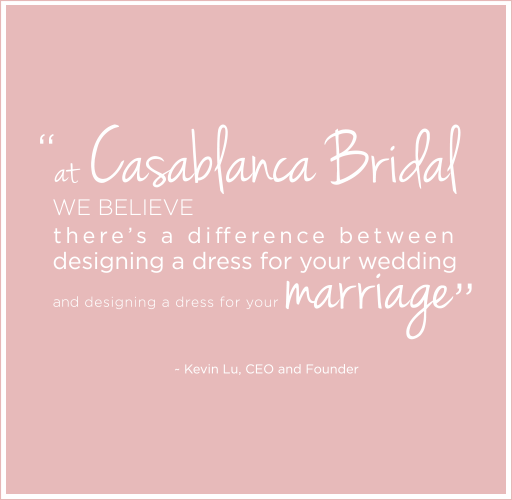 Casablanca Bridal believes there is a difference between designing a dress for your wedding and designing dress for your marriage.